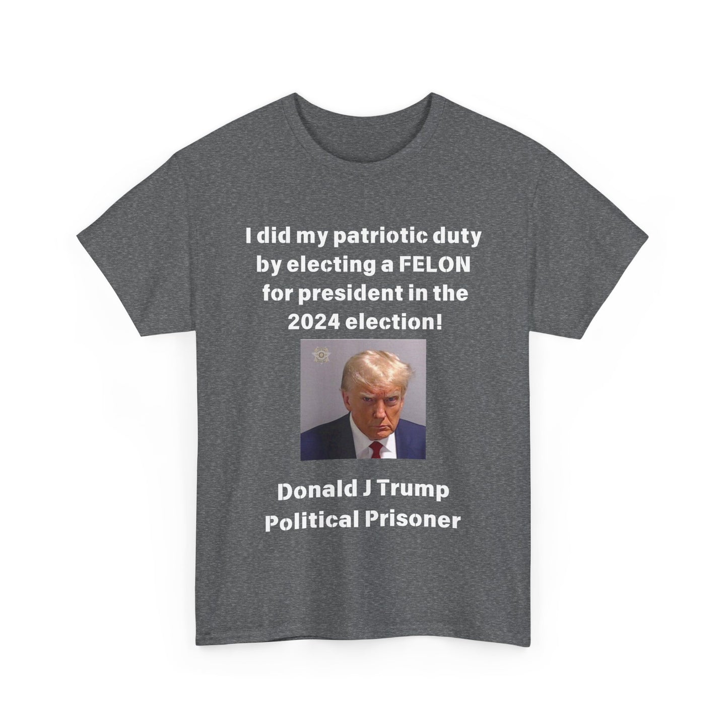 Felon for President! Unisex Heavy Cotton Tee