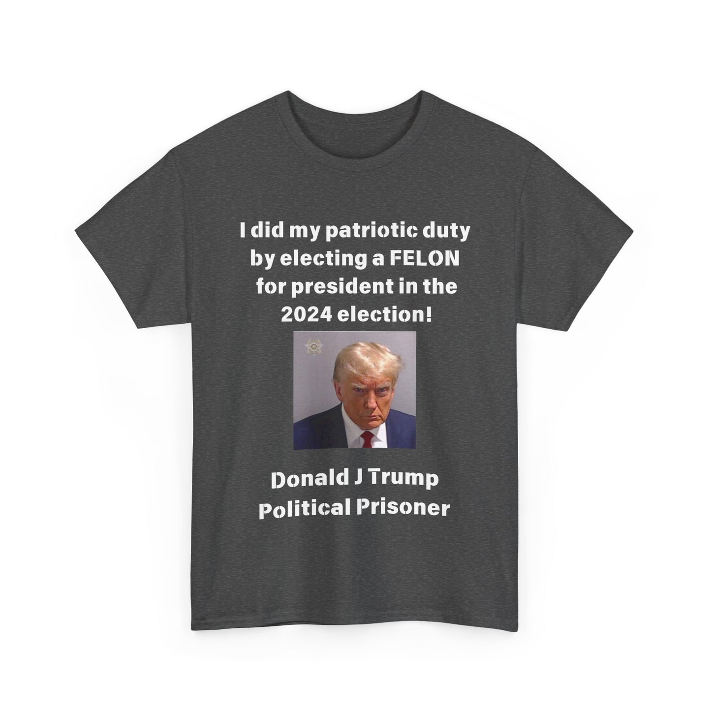 Felon for President! Unisex Heavy Cotton Tee