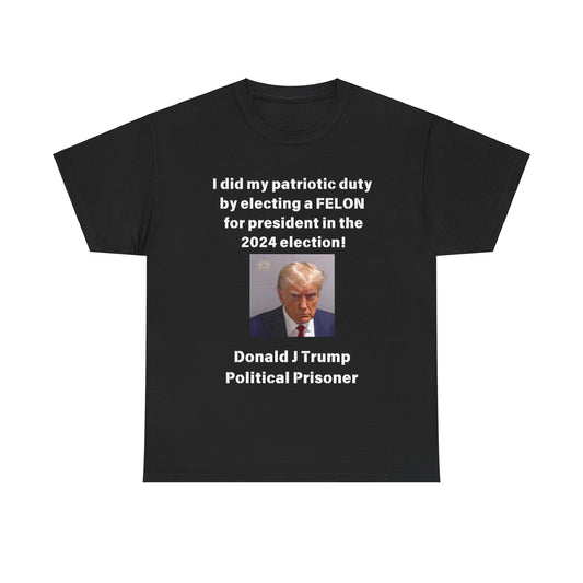 Felon for President! Unisex Heavy Cotton Tee