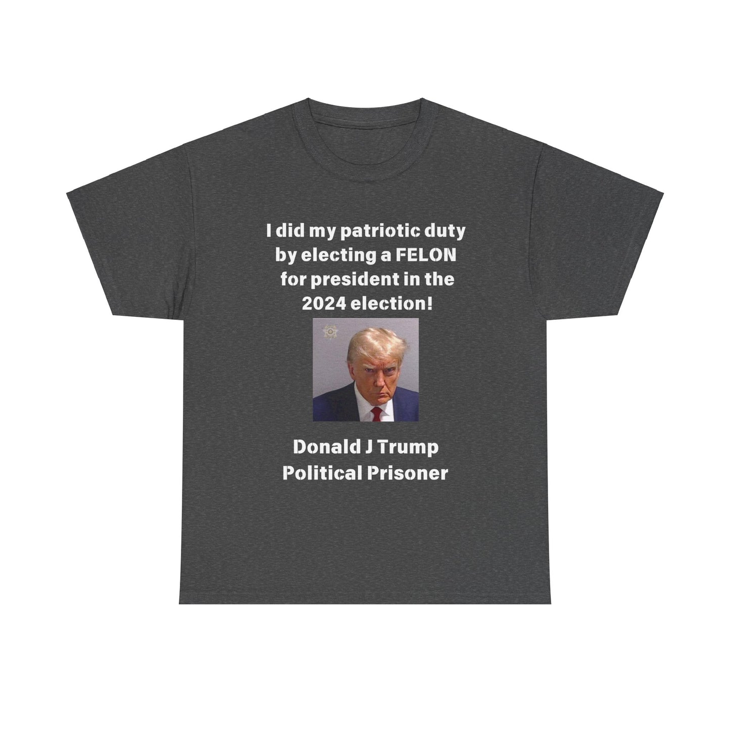 Felon for President! Unisex Heavy Cotton Tee